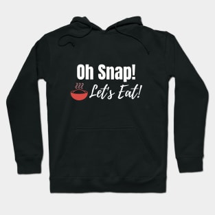 Oh Snap! Let's Eat! Hoodie